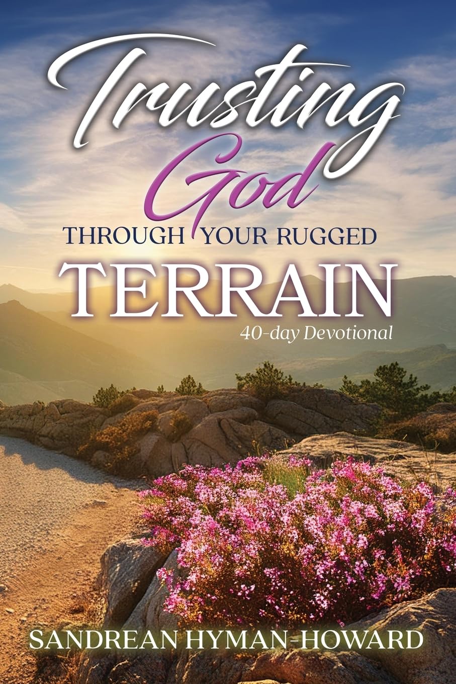 Trusting God Through Your Rugged Terrain: 40-Day Devotional [Paperback] Hyman-Howard, Sandrean