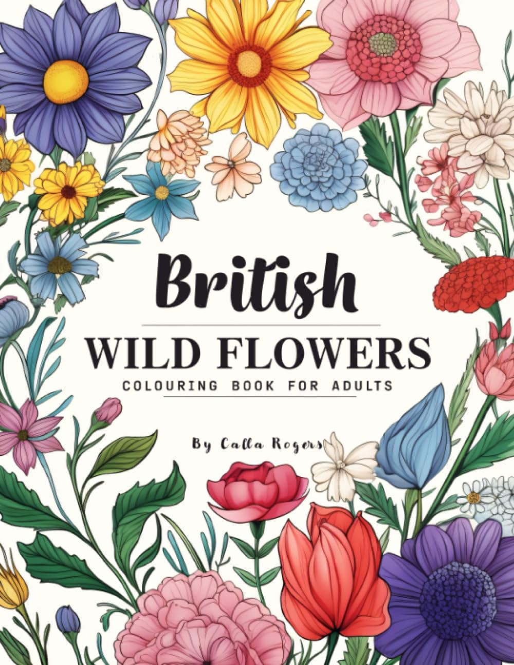 British Wild Flowers: Colouring Book for Adults with 50 Relaxing Flower Patterns, Beautiful Floral, and Botanical Blooms Designs