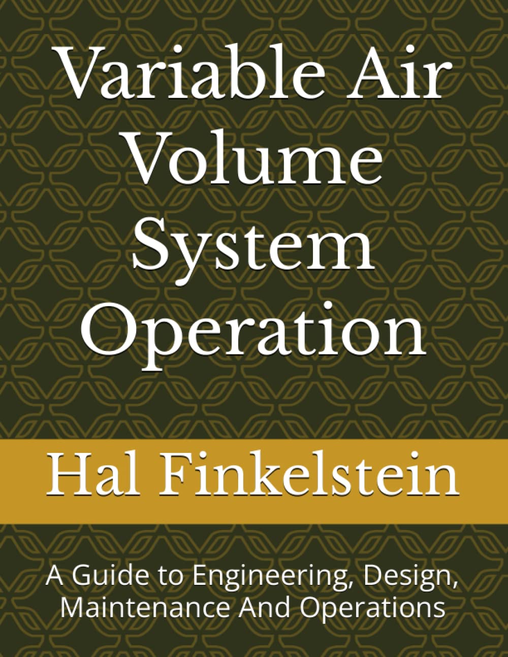 Variable Air Volume System Operation: A Guide to Engineering, Design, Maintenance And Operations