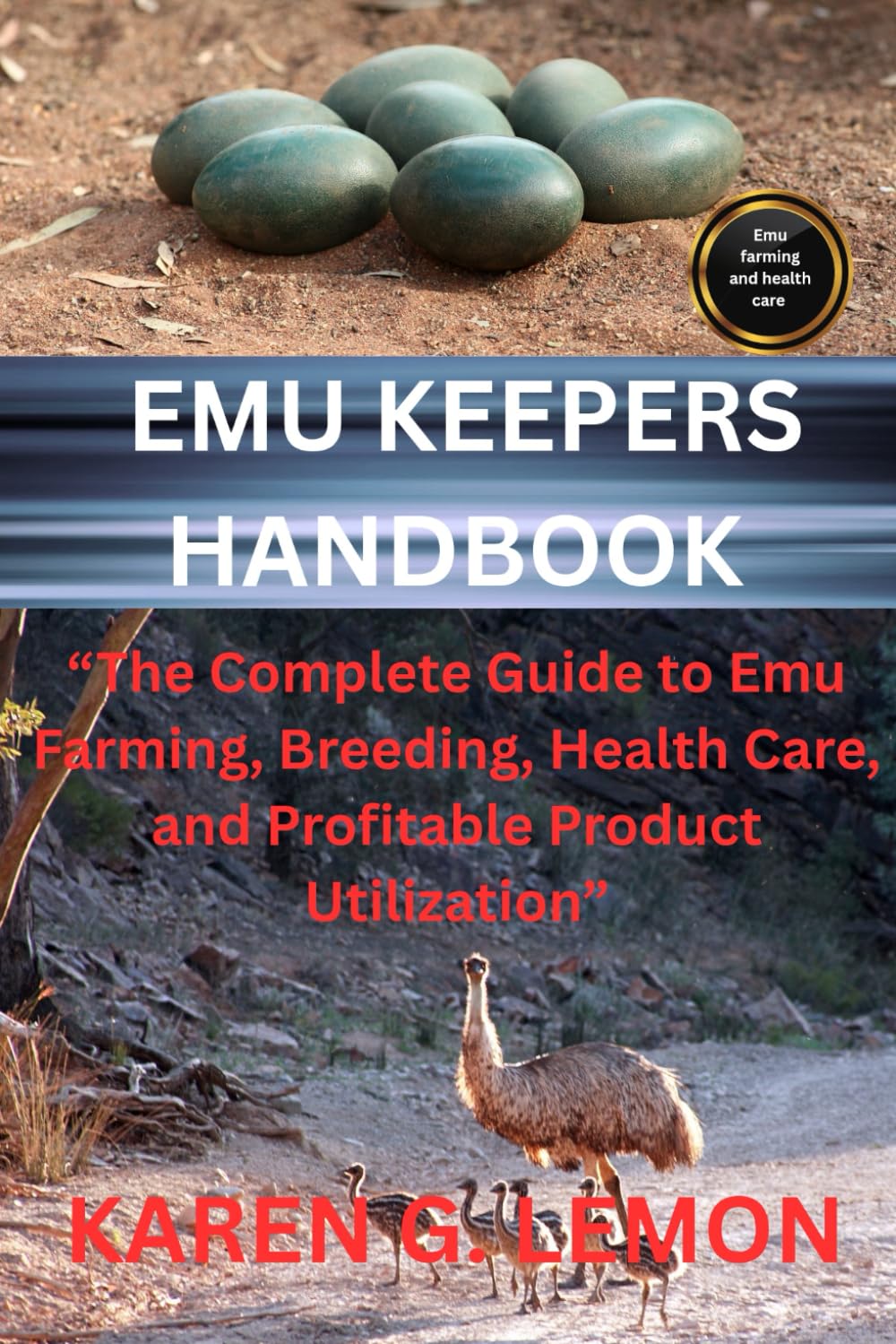 EMU KEEPERS HANDBOOK: “The Complete Guide to Emu Farming, Breeding, Health Care, and Profitable Product Utilization”