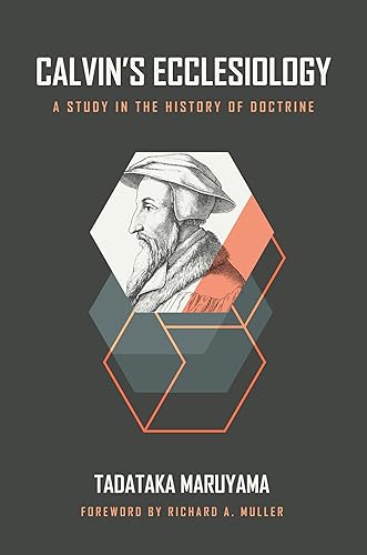 Calvin's Ecclesiology: A Study in the History of Doctrine