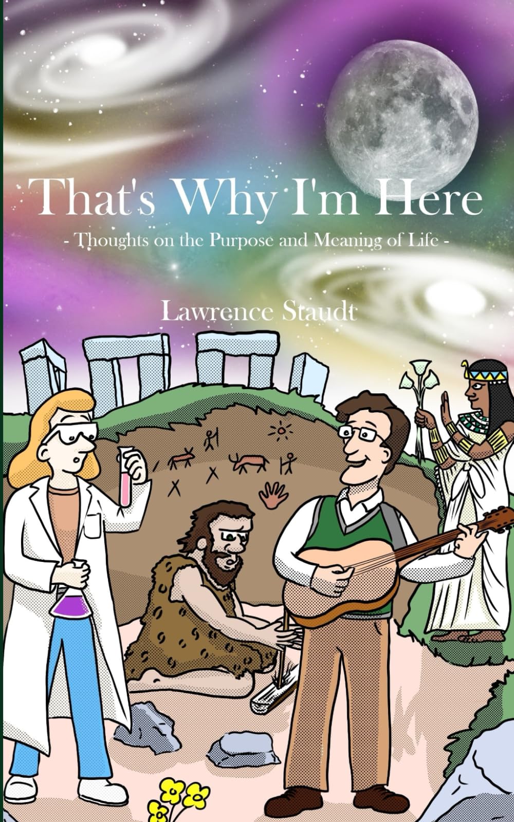 That's Why I'm Here: Thoughts on the Purpose and Meaning of Life