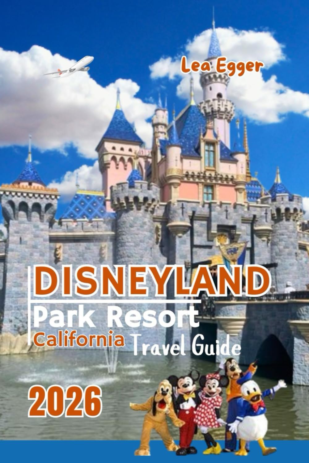 Disneyland Park Resort California Travel Guide: Complete Family Handbook with Maps, Photos, Genie+ Tips, Rides, Character Dining, Budget Tips & Insider Advice (Travel The World Cheap & Fun)