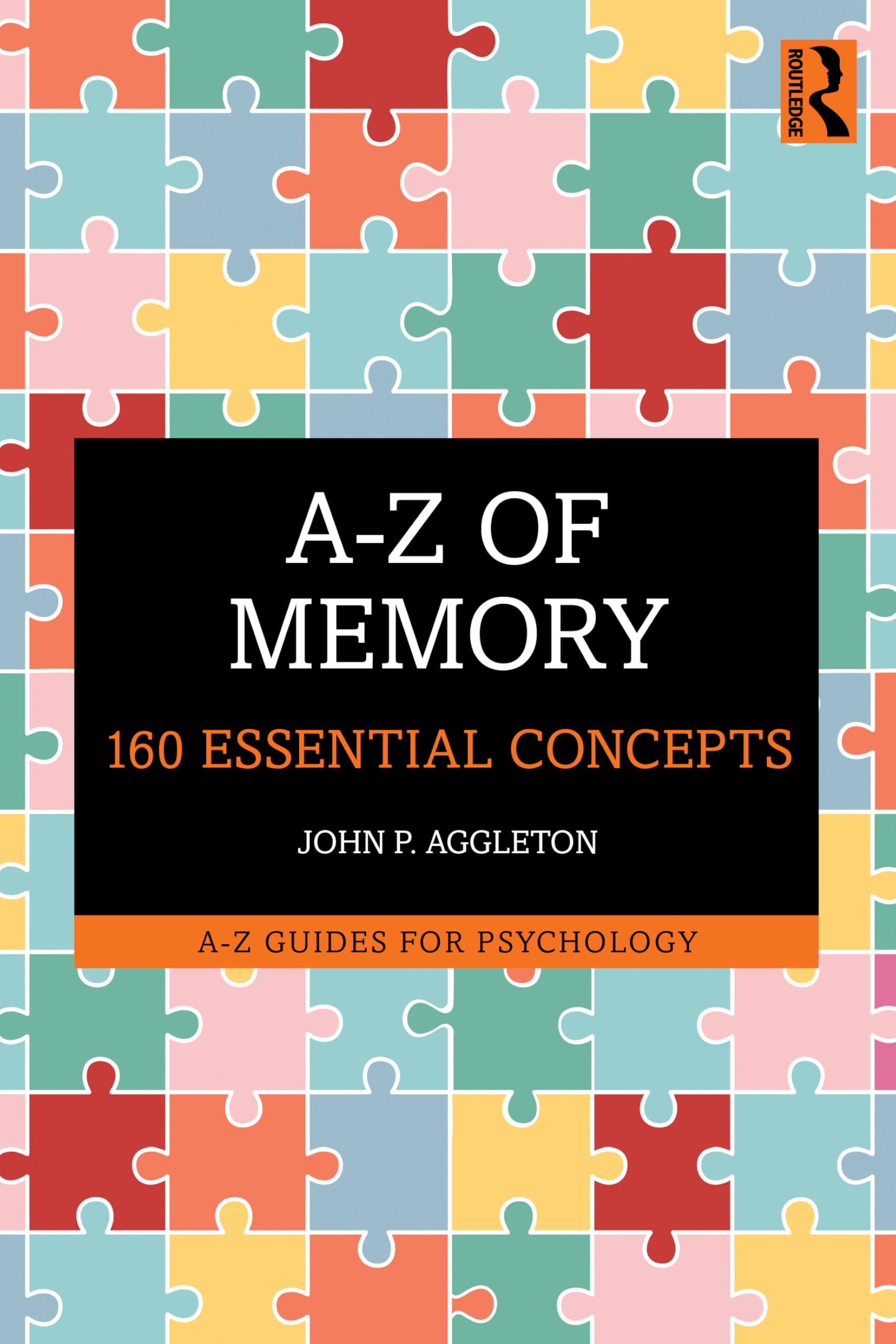 A-Z of Memory: 160 Essential Concepts (A-Z Guides for Psychology)