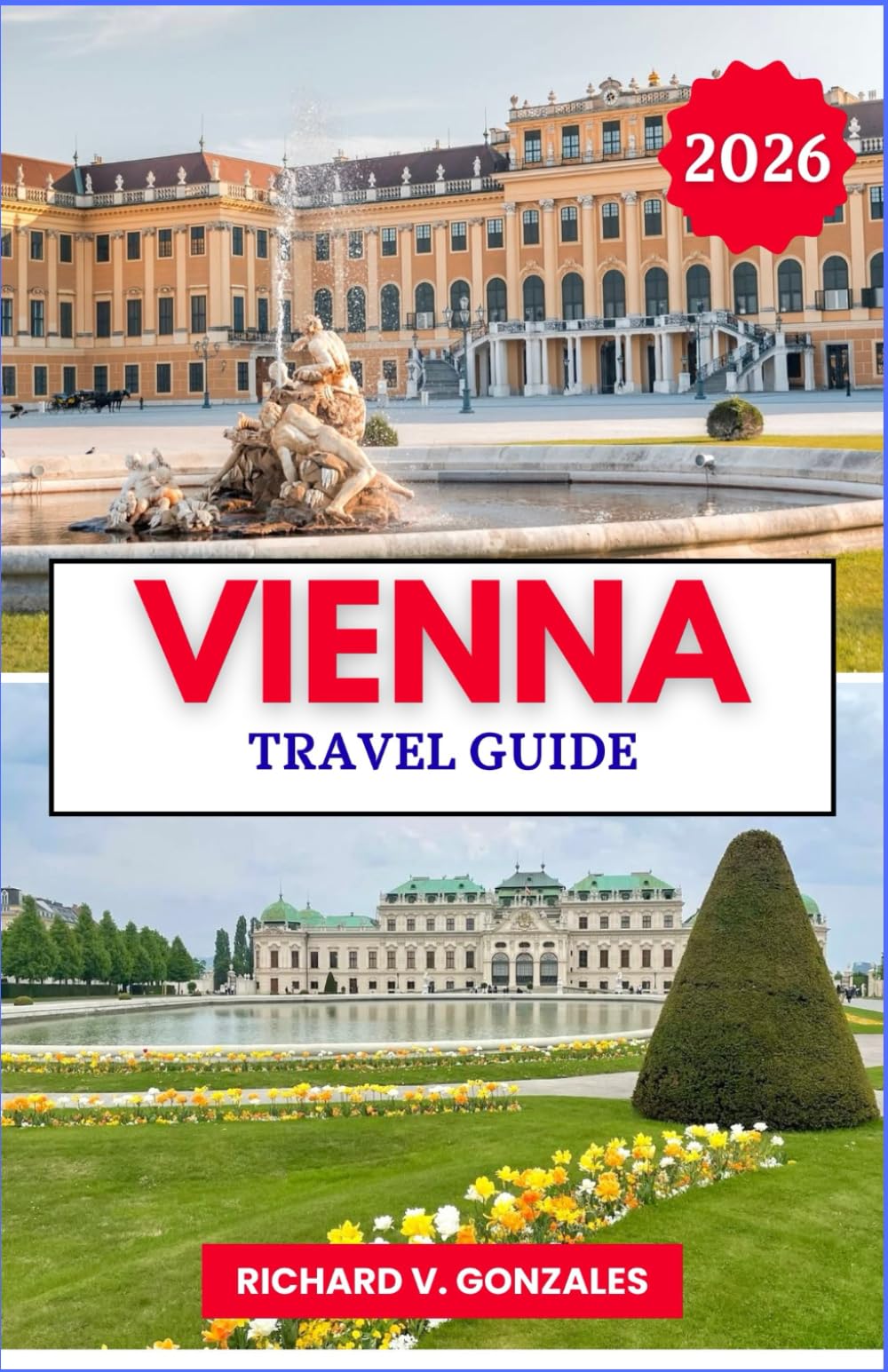Vienna Travel Guide 2026: Discover the Best of Vienna: Palaces, Museums, and Classic Cuisine