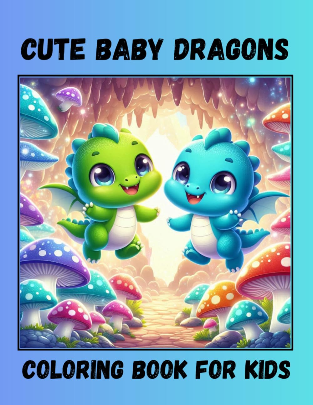 Cute Baby Dragons Coloring Book: Magical Dragon Activity Pages for Toddlers & Preschoolers