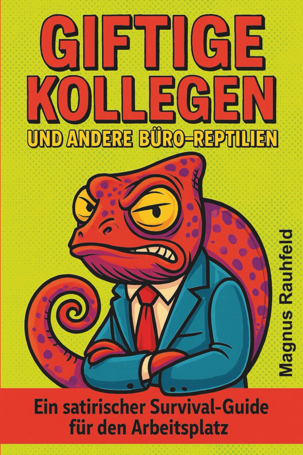 Giftige Kollegen & andere Büro-Reptilien - Satirischer Survival-Guide durch den toxischen Büro-Dschungel: Wie du tägliche Konflikte am Arbeitsplatz ... klaren Grenzen und einem starken Nervenkostüm
