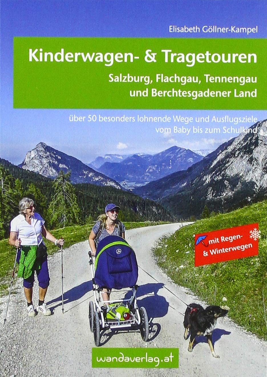 Kinderwagen- & Tragetouren – Salzburg, Flachgau, Tennengau und Berchtesgadener Land: über 50 besonders lohnende Wanderungen und Ausflugsziele vom Baby ... & Winterwegen. (Kinderwagen-Wanderungen)