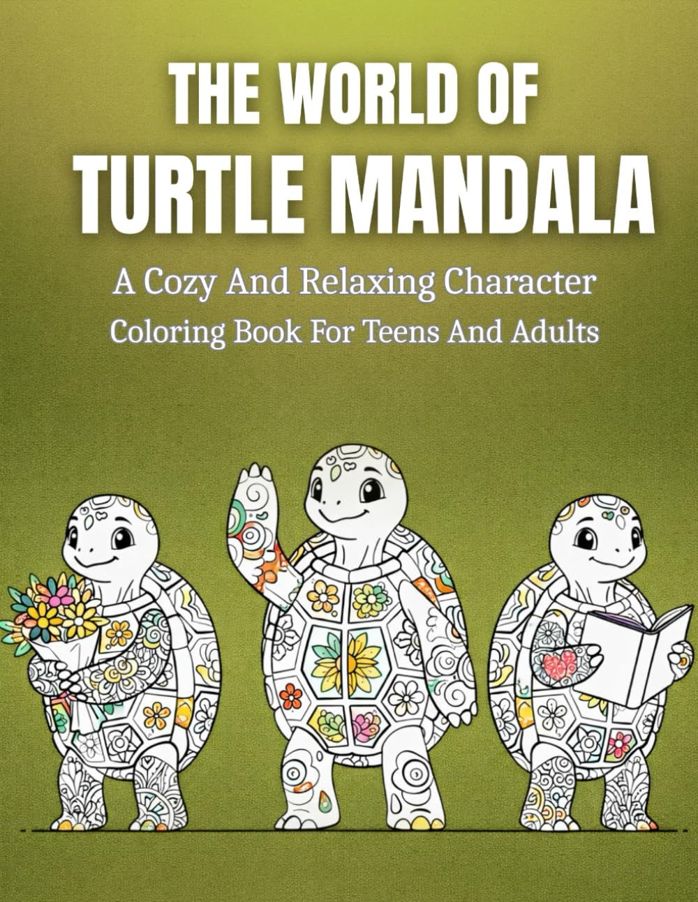 The World Of Turtle Mandala: A Cozy And Relaxing Character Mandala Coloring Book For Teens And Adults For Stress Relief, Anxiety Reduction, And Creative Mindfulness