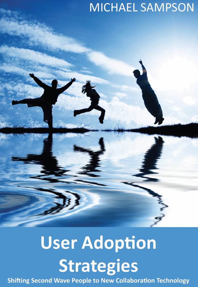 User Adoption Strategies: Shifting Second Wave People to New Collaboration Technology