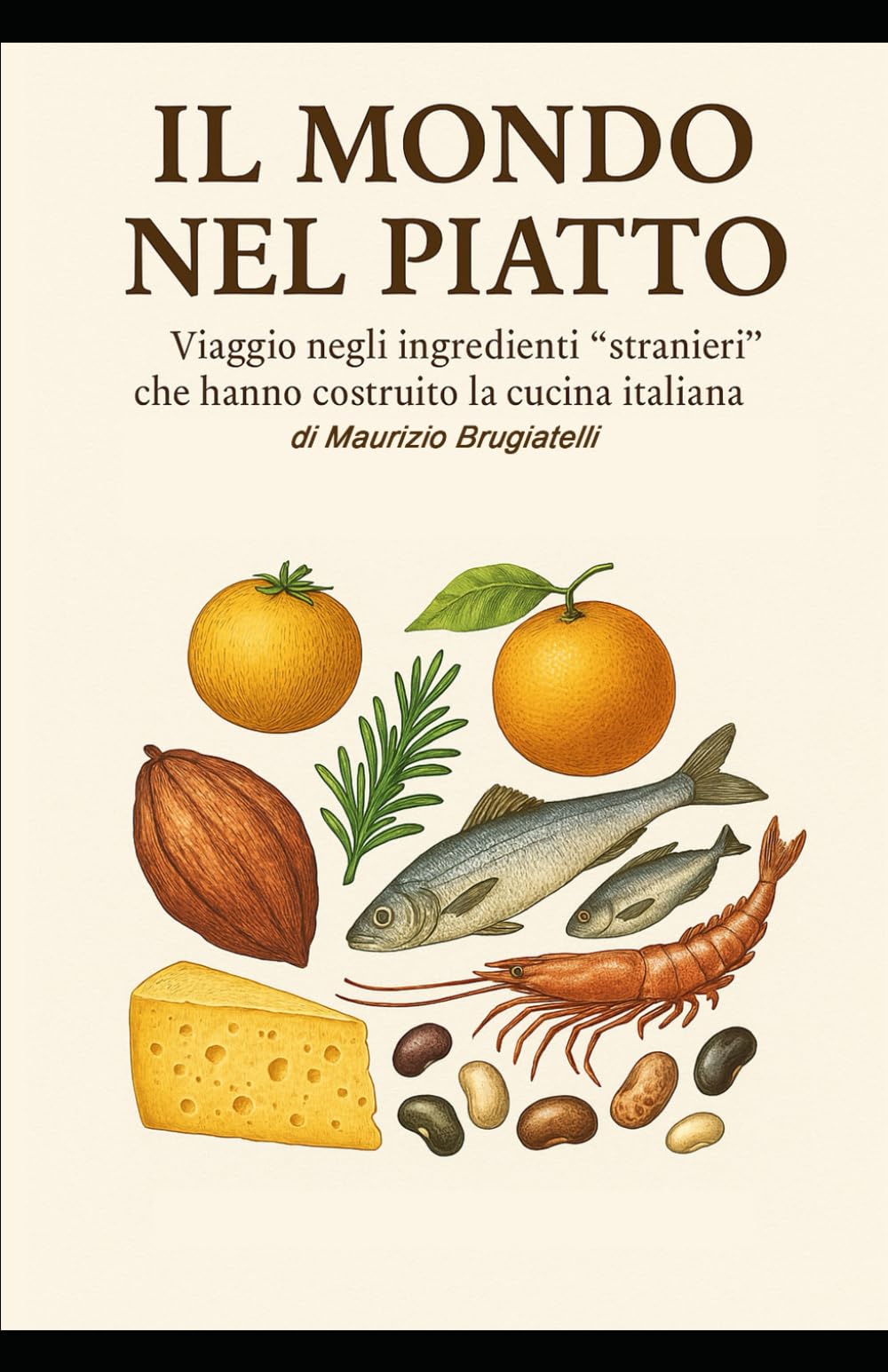 Il Mondo nel piatto: Viaggi o negli ingredienti stranieri che hanno costruito la cucina italiana