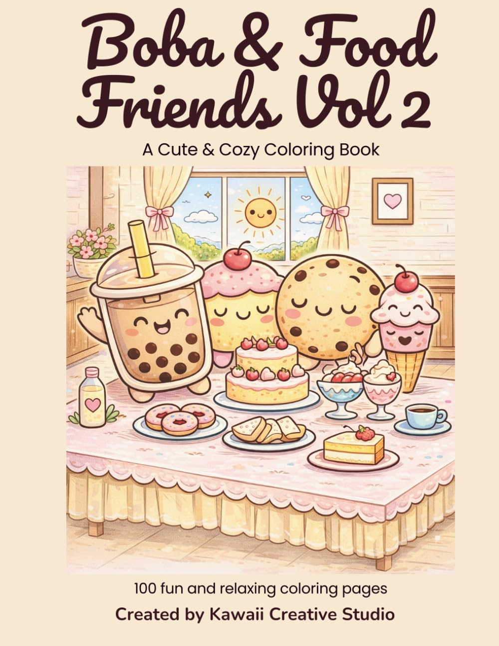 Boba & Food Friends Coloring Book Vol 2, 100 Pages of Cute Kawaii Drinks, Treats & Snacks to Color!: Adorable Boba, Desserts and Other Treats for Kids, Teens & Adults Who Love Kawaii Art