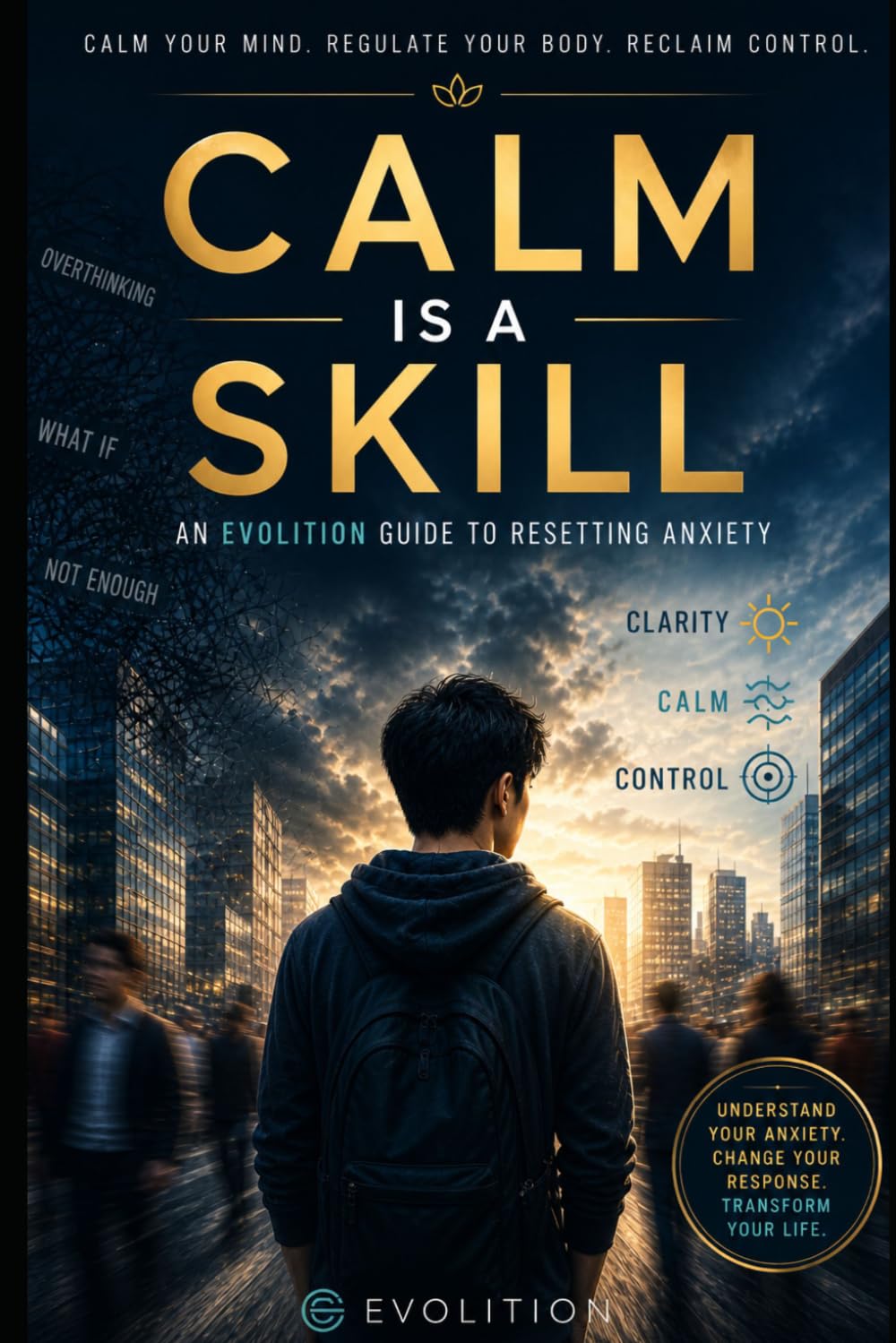 Calm Is a Skill: An Evolition Guide to Resetting Anxiety