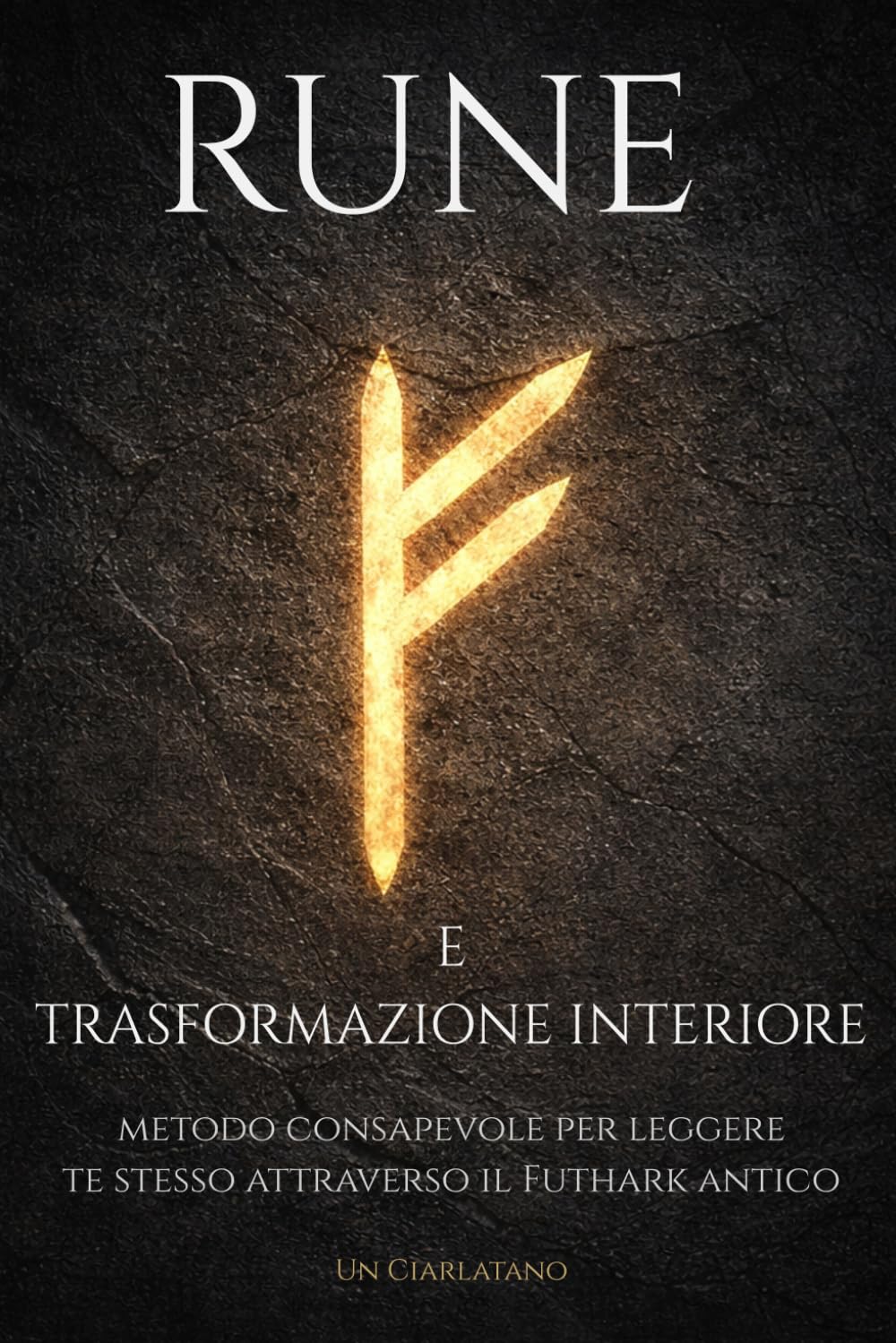 Rune e Trasformazione Interiore: Metodo consapevole per leggere te stesso attraverso il Futhark antico