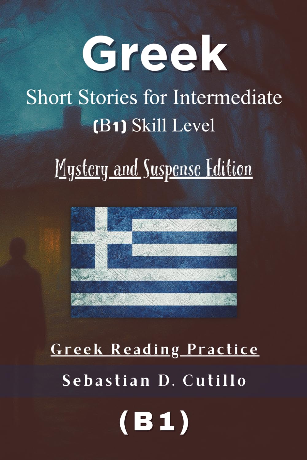 Greek Short Stories for Intermediate (B1) Skill Level - Mystery and Suspense Edition - Greek Reading Practice (Greek Short Stories (CEFR Leveled Language Learning))