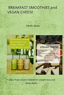 BREAKFAST SMOOTHIES & VEGAN CHEESE: Diary Free Cream Cheese for weight loss and body detox