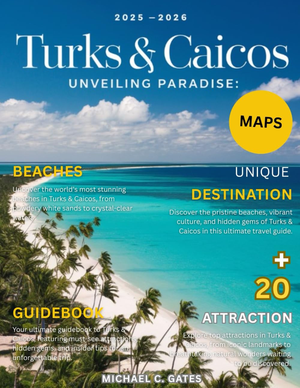 TURKS AND CAICOS TRAVEL GUIDE 2026:: New Edition – Your Ultimate Guide to Breathtaking Beaches, Crystal-Clear Waters, Adventurous Escapes, Local Experiences, and Hidden Treasures Across the Islands.