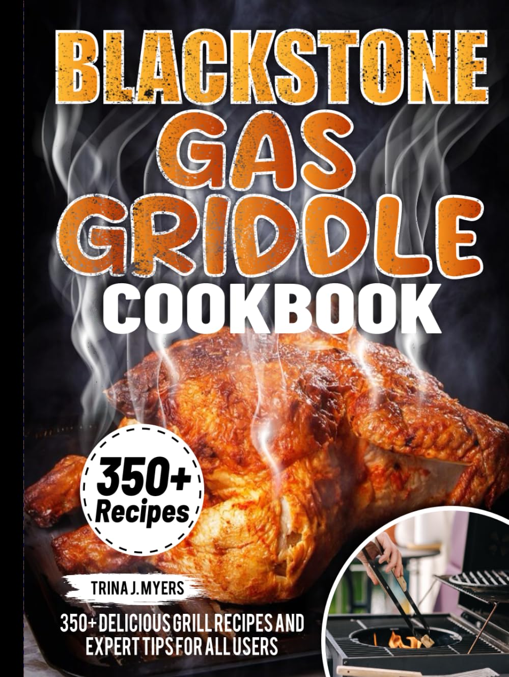BLACKSTONE GAS GRIDDLE COOKBOOK: 350+ Delicious Grill Recipes and Expert Tips For all users