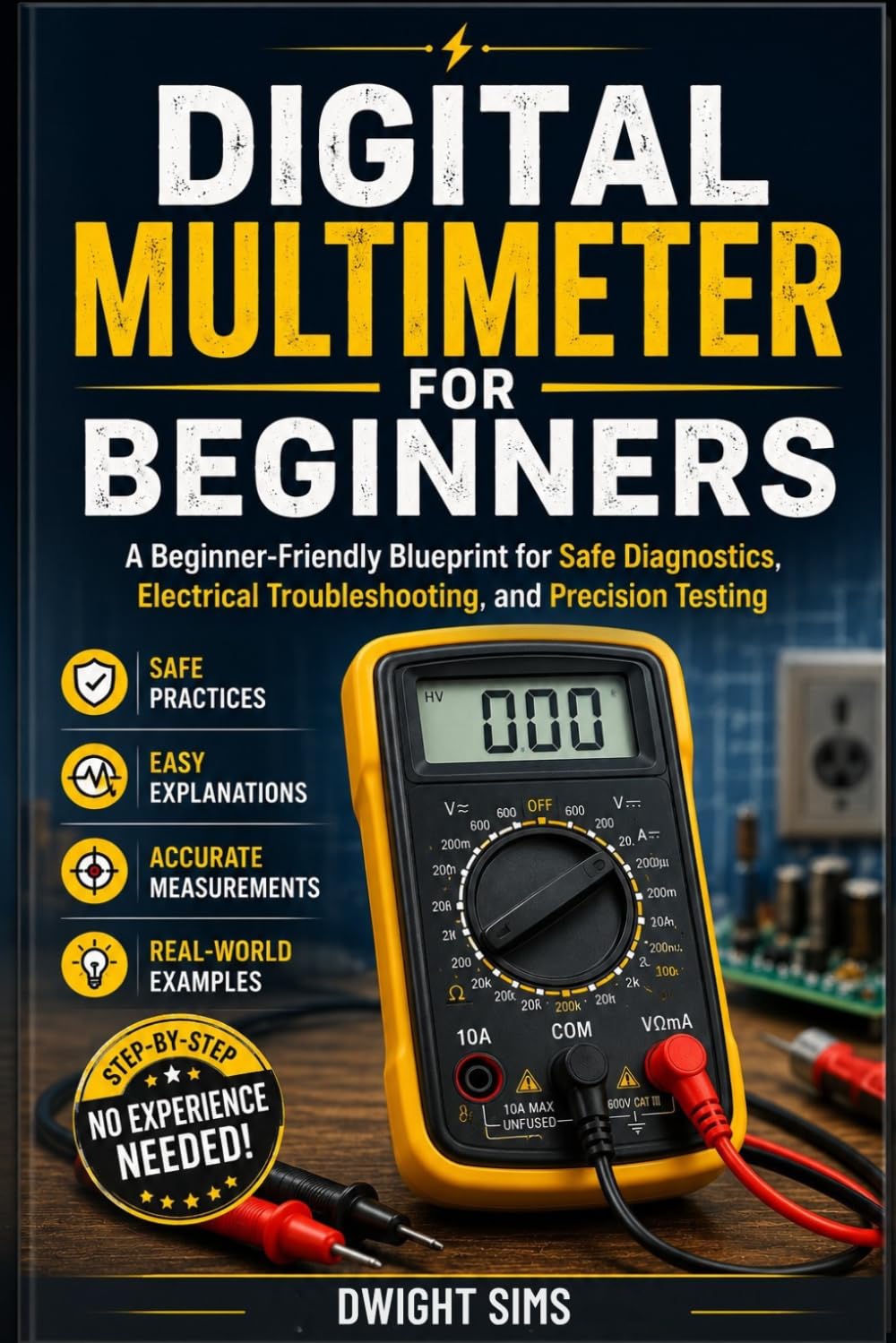 DIGITAL MULTIMETER FOR BEGINNERS: A Beginner-Friendly Blueprint for Safe Diagnostics, Electrical Troubleshooting, and Precision Testing