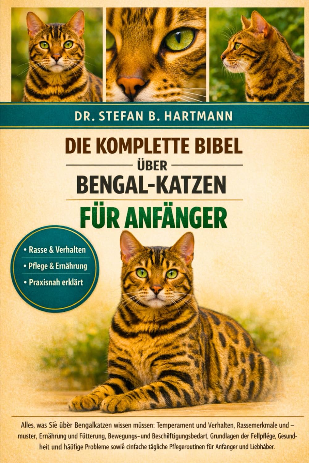 DIE KOMPLETTE BIBEL ÜBER BENGAL-KATZEN FÜR ANFÄNGER: Alles, was Sie über Bengalkatzen wissen müssen: Temperament und Verhalten, Rassemerkmale und ... Pflegeroutinen für Anfänger und Liebhaber.
