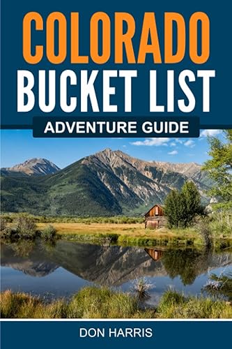 Colorado Bucket List Adventure Guide: Explore 100 Offbeat Destinations You