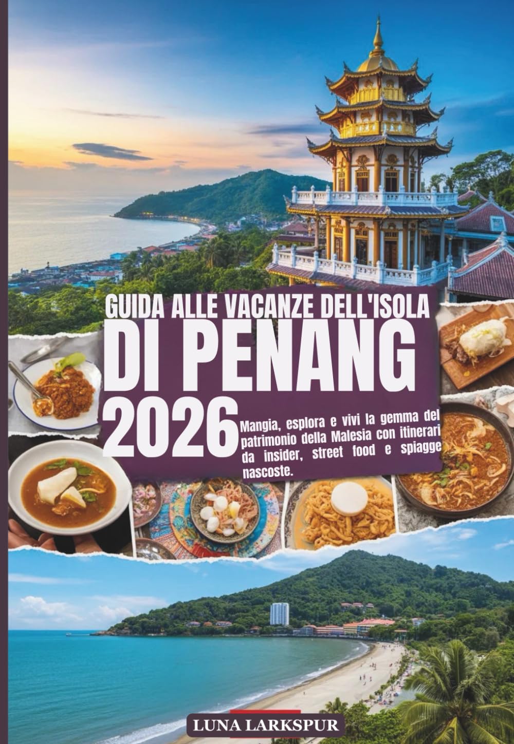 GUIDA ALLE VACANZE DELL'ISOLA DI PENANG 2026: Mangia, esplora e vivi la gemma del patrimonio della Malesia con itinerari da insider, street food e spiagge nascoste.