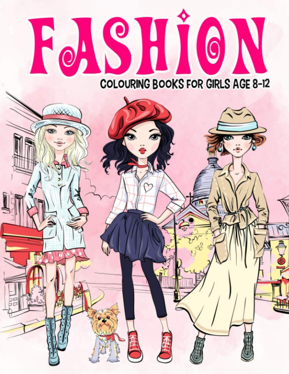 Fashion Colouring Book for Girls Ages 8-12: Gorgeous Beauty Style Fashion Design Colouring Book for Kids, Girls and Teens: 1 (Children Colouring Books)