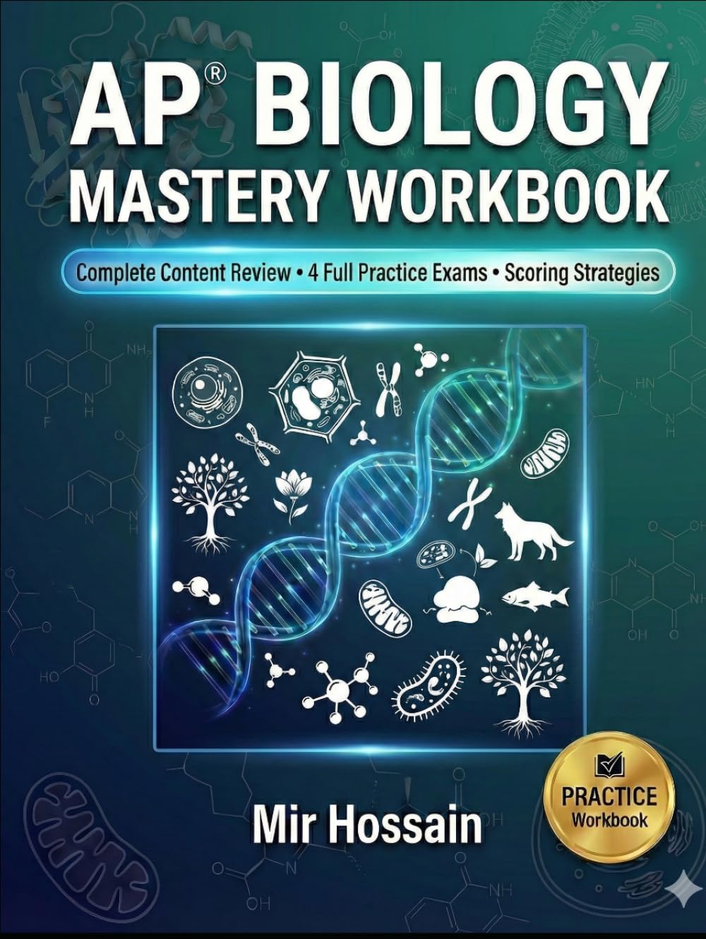 AP® BIOLOGY MASTERY WORKBOOK: Complete Content Review •4 full Practice Exams • Scoring Strategies