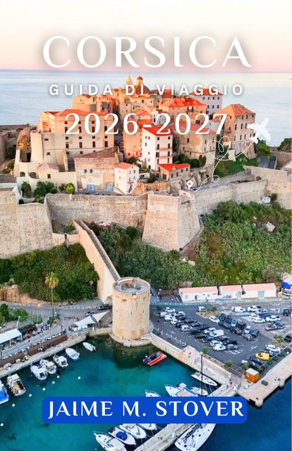 CORSICA GUIDA DI VIAGGIO 2026-2027: Organizza al meglio le tue giornate sull'isola con itinerari costieri, villaggi di montagna, soste in spiaggia, gastronomia locale e idee di viaggio chiare.
