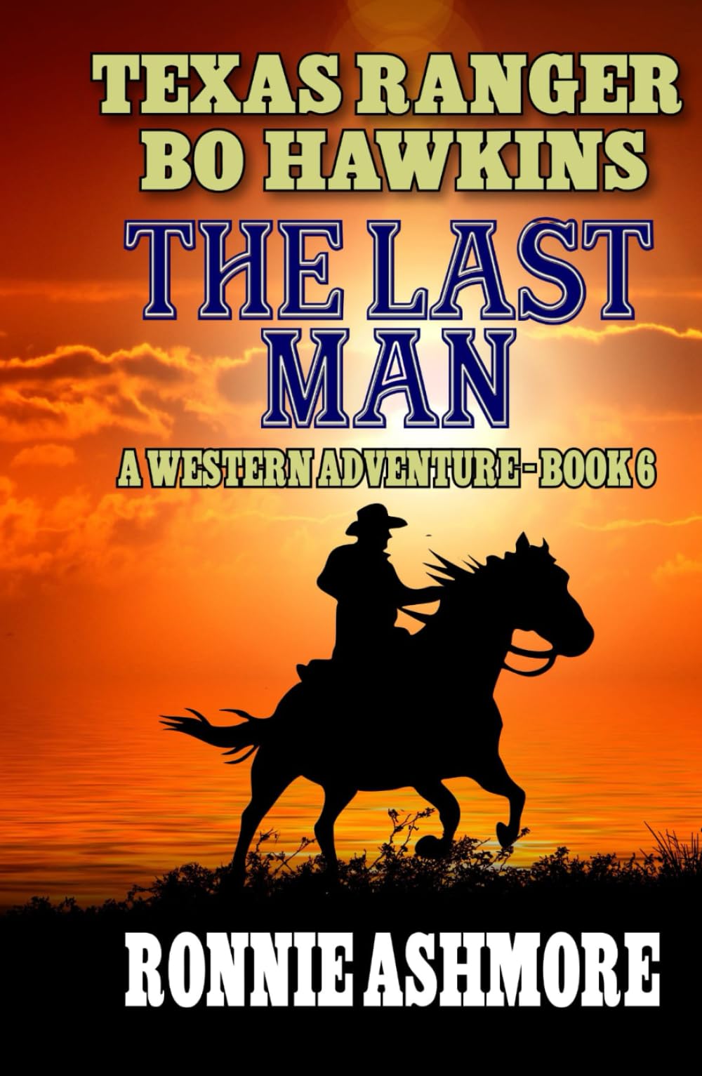 Texas Ranger Bo Hawkins: The Last Man: A Western Adventure (A Texas Ranger Bo Hawkins Western)