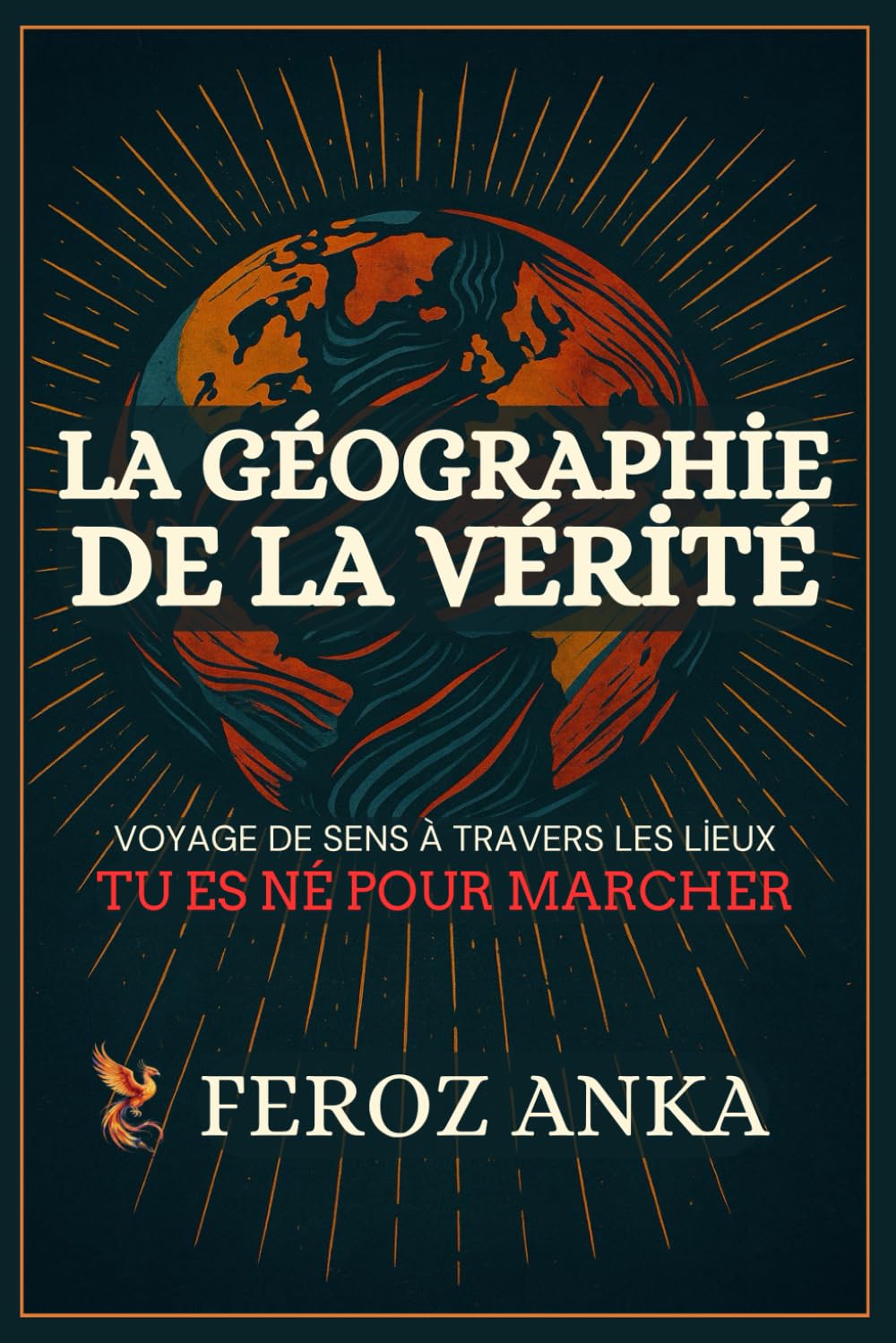 La Géographie de la Vérité: Voyage de sens à travers les lieux: Essais poétiques sur les voyages intérieurs, les lieux spirituels