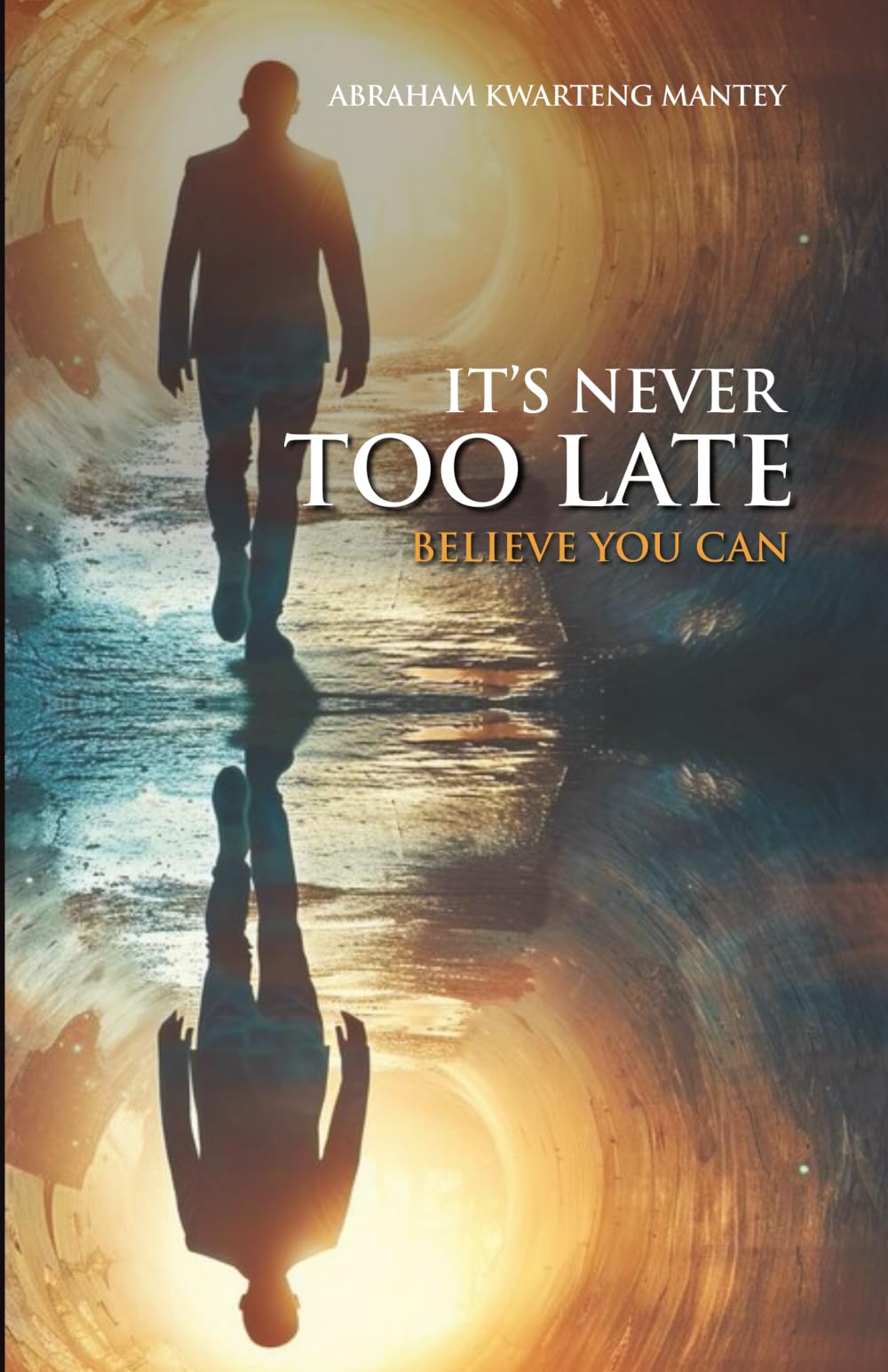 IT'S NEVER TOO LATE: BELIEVE YOU CAN
