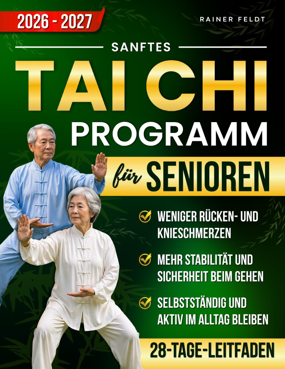 SANFTES TAI-CHI PROGRAMM FÜR SENIOREN: Der vollständige 28-Tage-Leitfaden für weniger Rücken- und Knieschmerzen, mehr Sicherheit beim Gehen und mehr Selbstständigkeit im Alltag