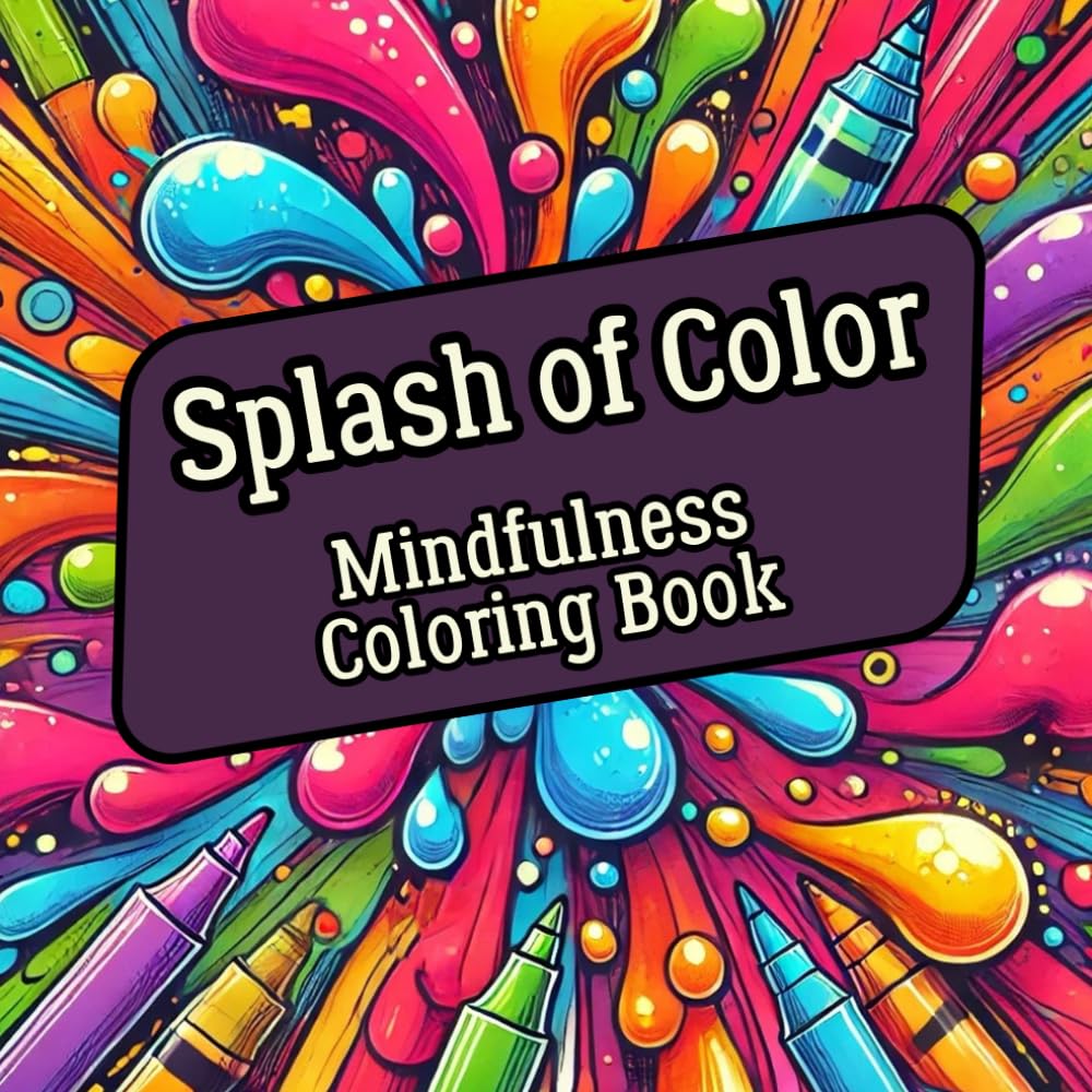 Splash of Color Mindfulness Coloring Book: An Adult Coloring Journey to Relaxation and Inner Peace