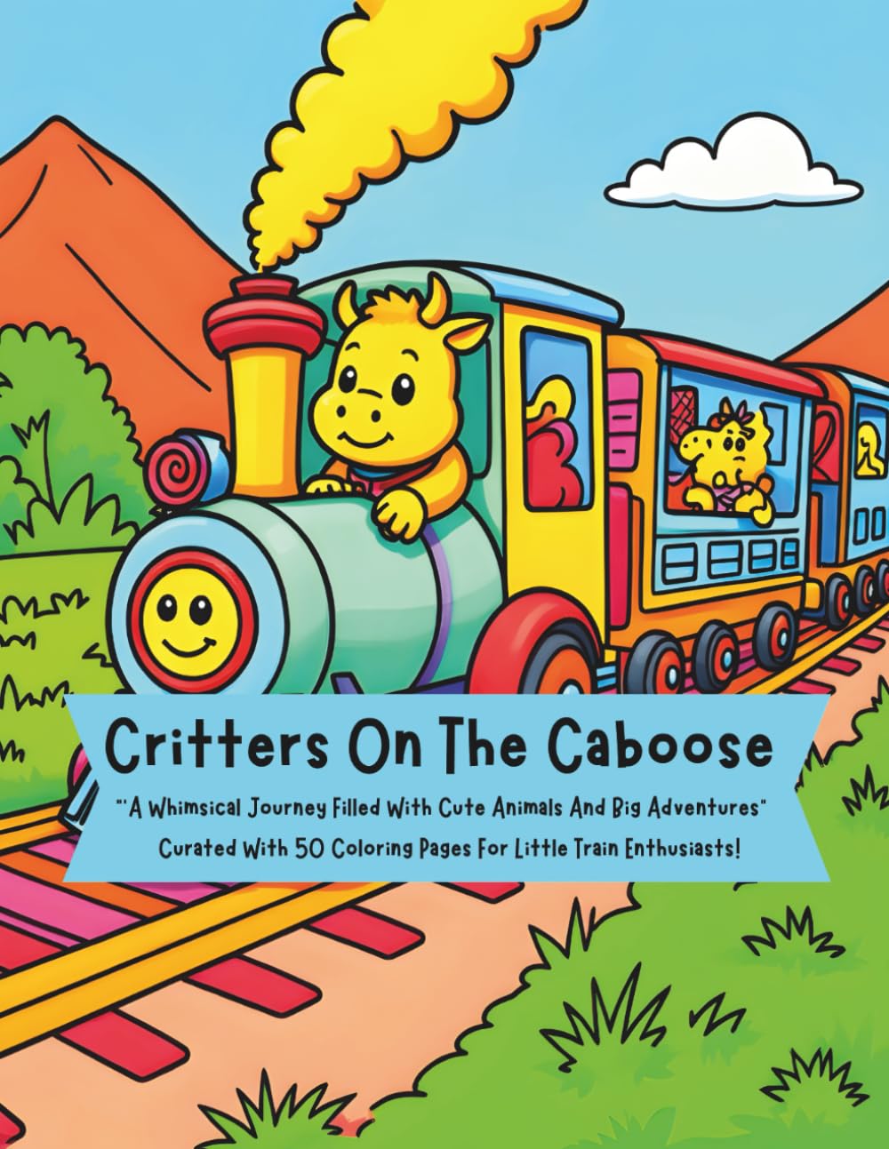 Critters On The Caboose: A Whimsical Journey Filled With Cute Animals & Big Adventures
