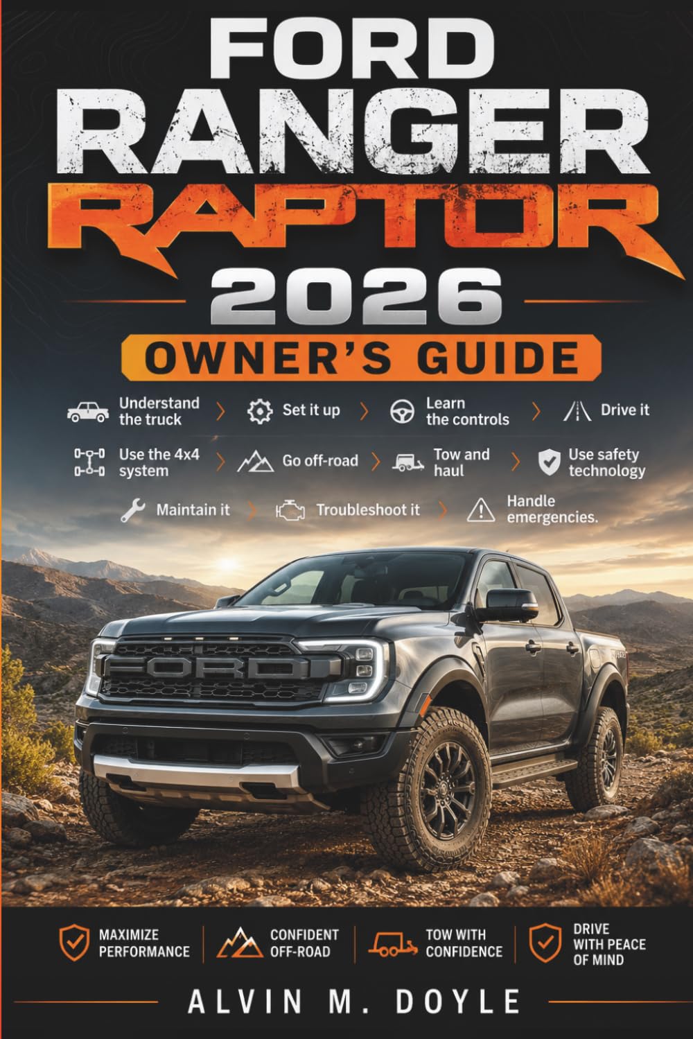 Ford Ranger Raptor 2026 Owner’s Guide: Understand the truck → Set it up → Learn the controls → Drive it → Use the 4x4 system → Go off-road → Tow and ... it → Troubleshoot it → Handle emergencies.