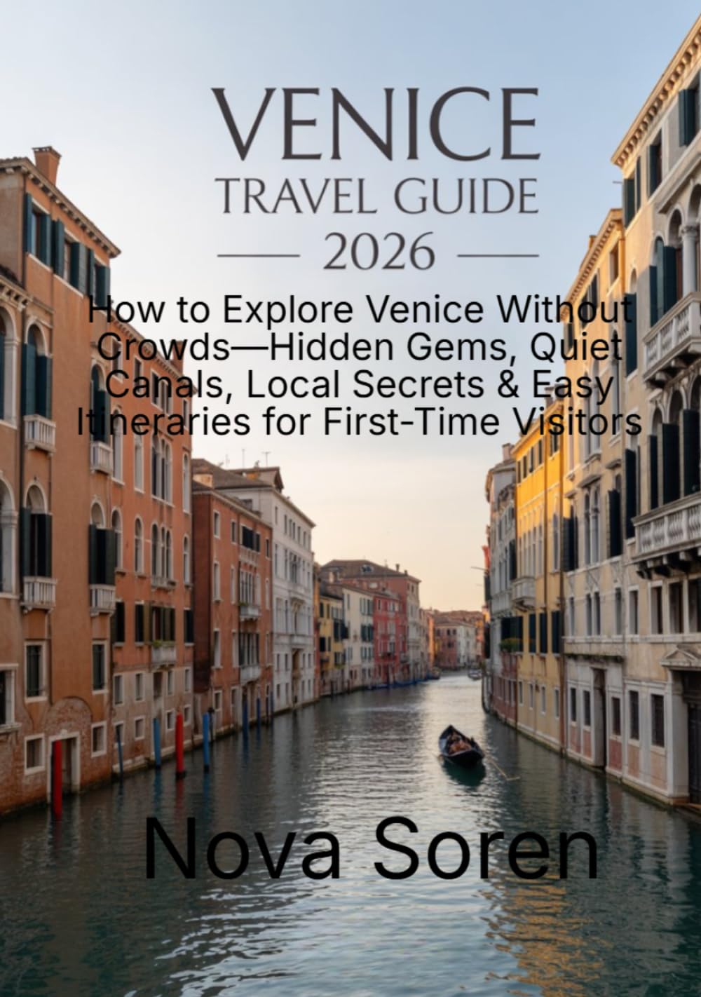 Venice Travel Guide 2026: How to Explore Venice Without Crowds—Hidden Gems, Quiet Canals, Local Secrets & Easy Itineraries for First-Time Visitors