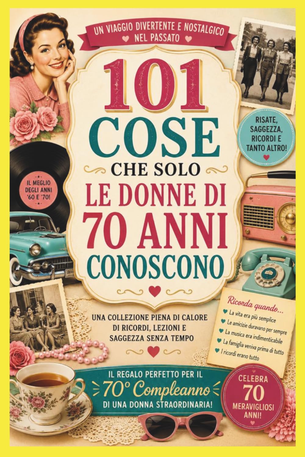 101 cose che solo le donne di 70 anni sanno: Il regalo perfetto per il 70° compleanno per le donne che ricordano i bei vecchi tempi.