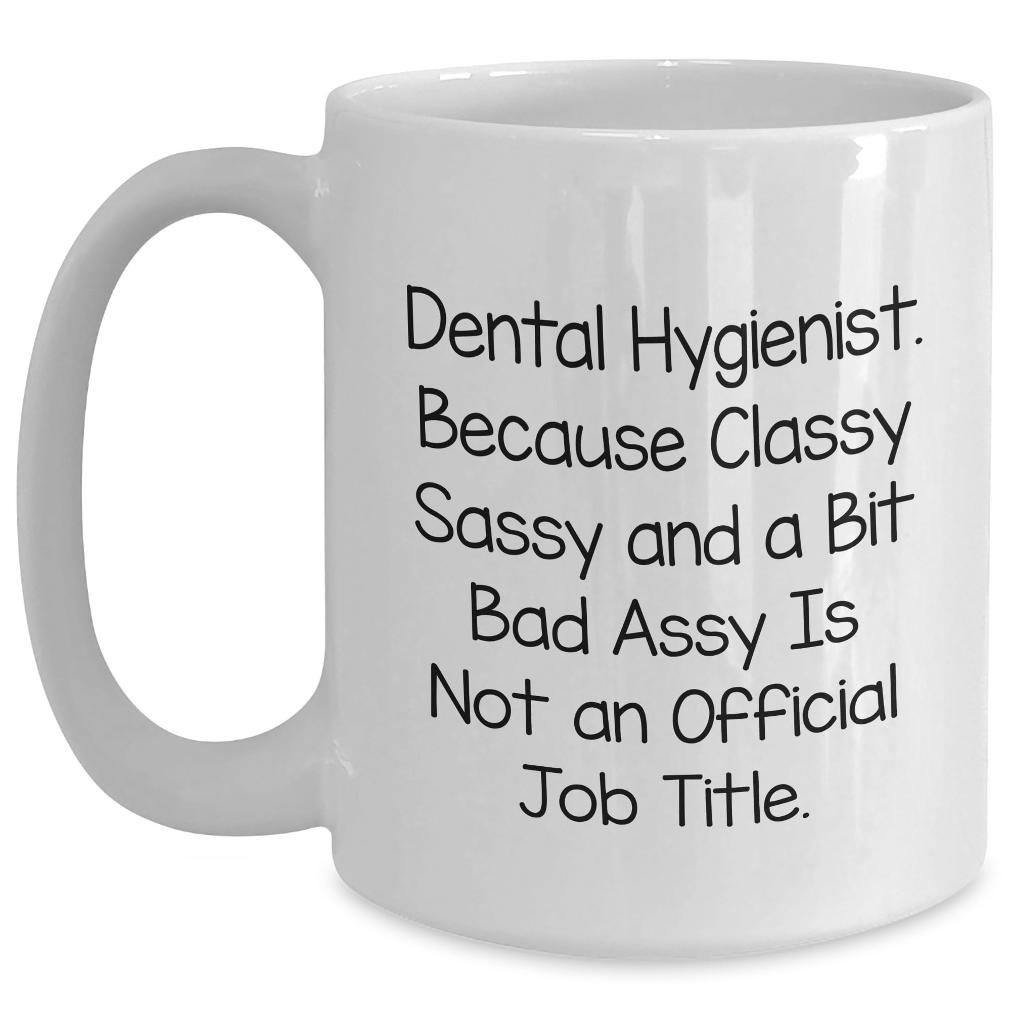 Dental Hygienist Gifts: Funny White Ceramic Mugs for Valentine's - Classy Sassy And A Bit Fearlessy Isn't Official, But It's Real - Gifts from You to Your Favorite Dental Hygienist