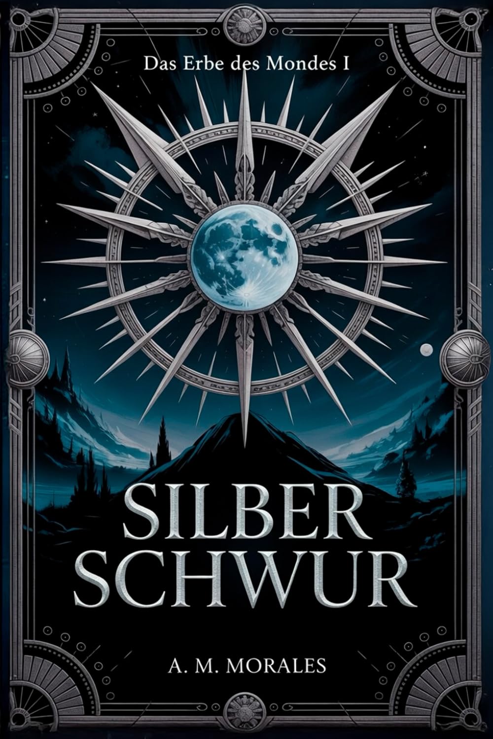 SilberSchwur: In den Schatten geboren, im Feuer geschmiedet, in Silber erhoben. (Das Erbe des Mondes)