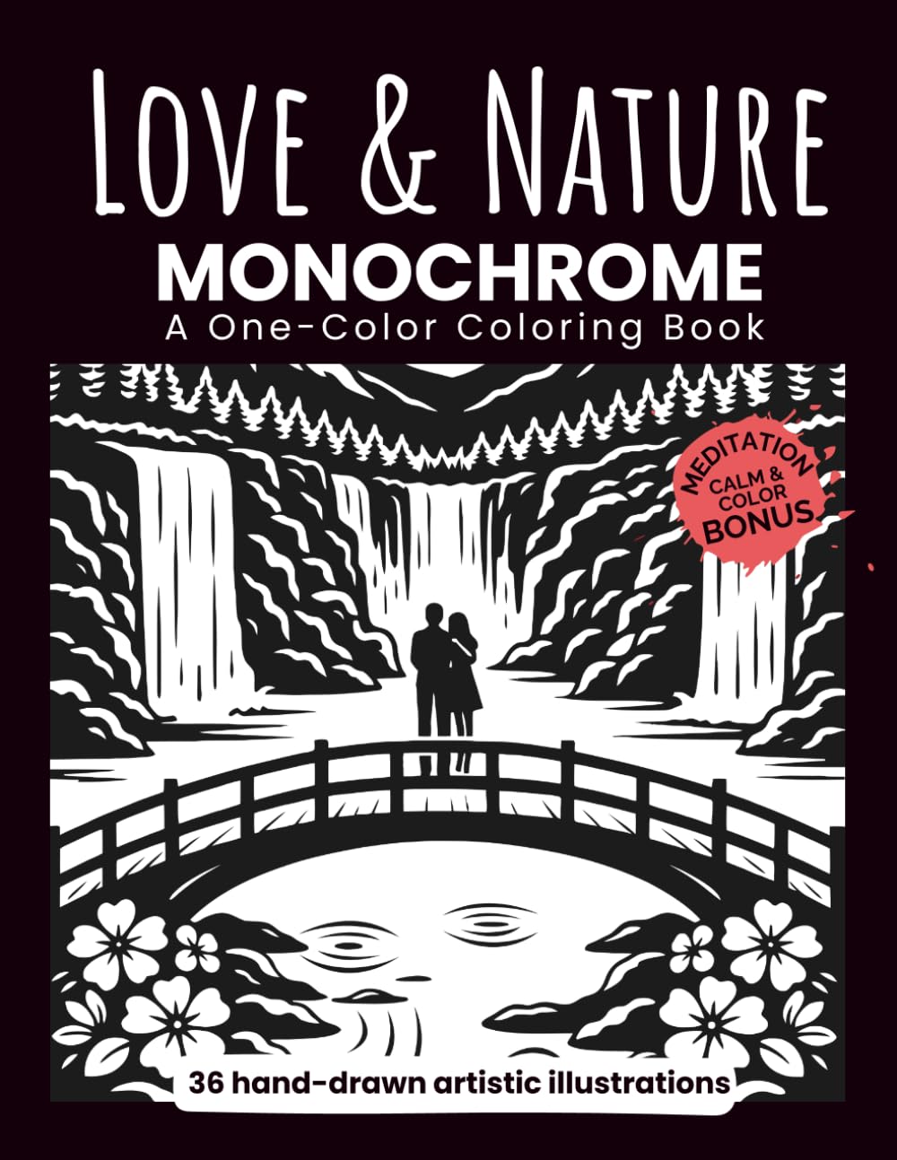 LOVE & NATURE Monochrome: Coloring Book for Adults and Teens | Still and Slow Art Therapy, Stress Relief, Mindfulness & Creative Relaxation.