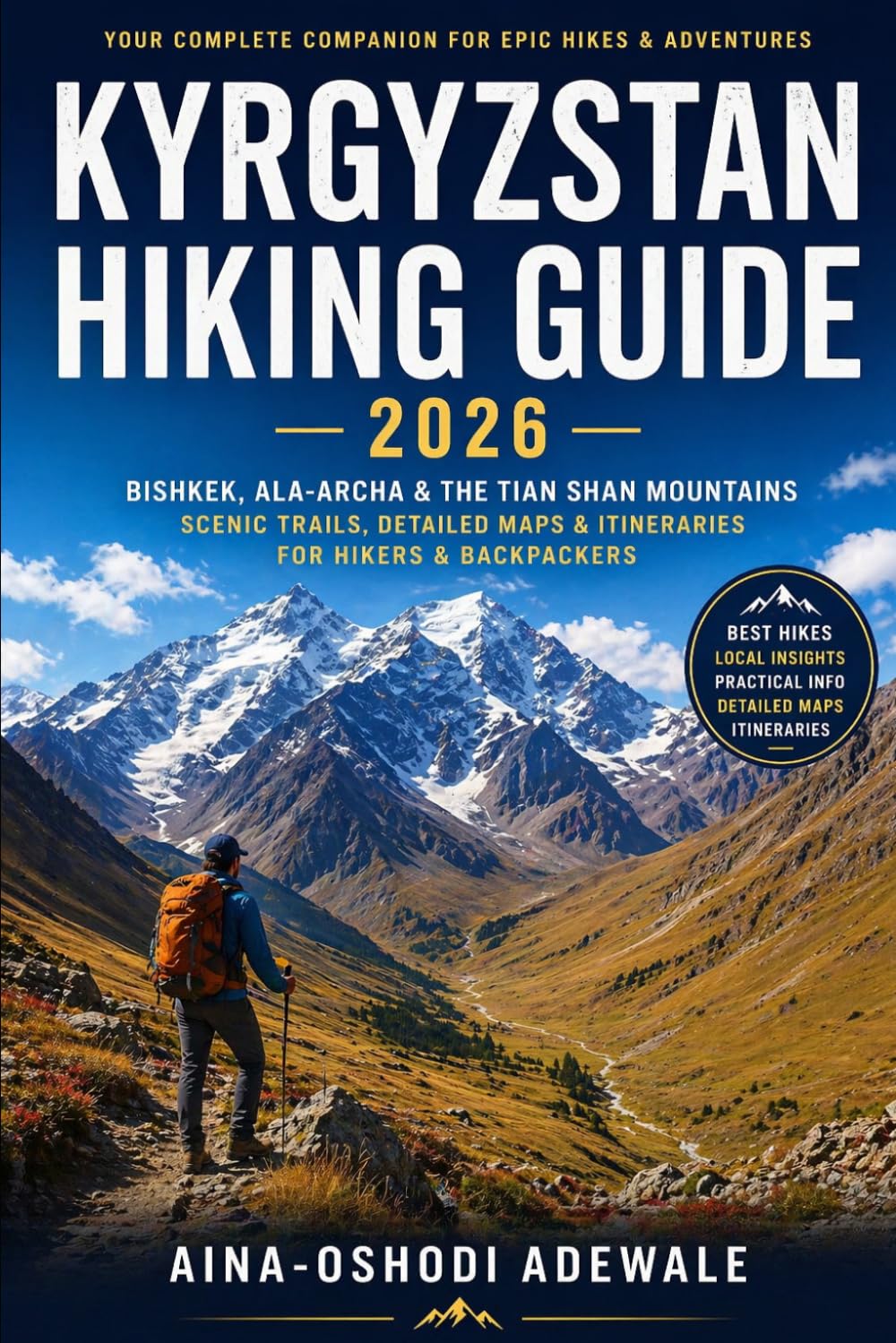KYRGYZSTAN HIKING GUIDE 2026: Bishkek, Ala-Archa & the Tian Shan Mountains – A Complete Central Asia Trekking & Backpacking Travel Companion (THE TRAIL COMPANION COLLECTION)