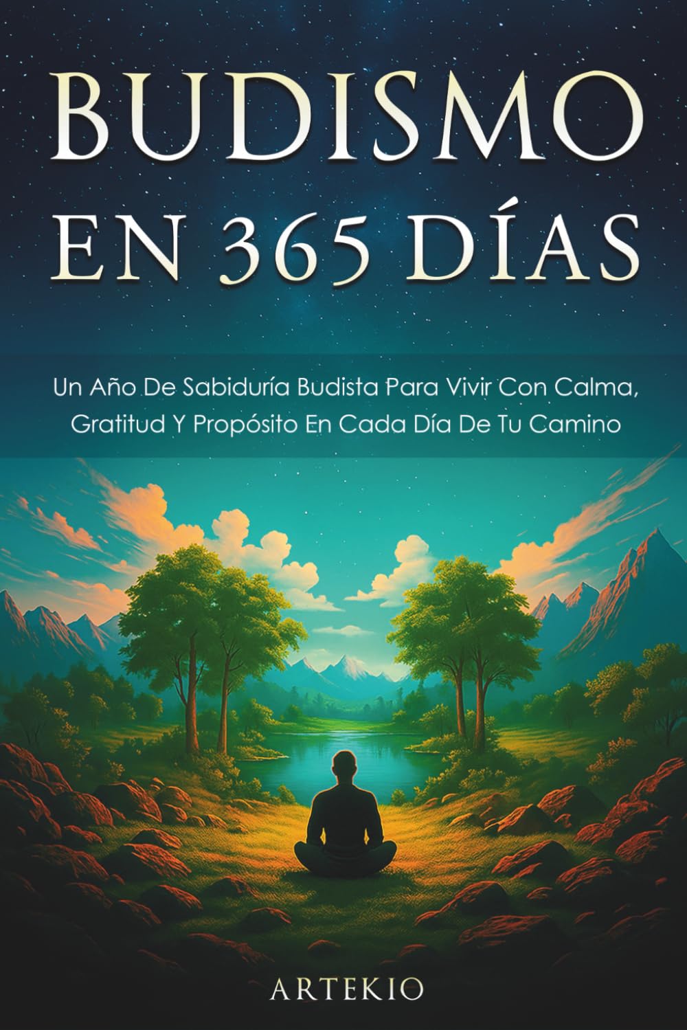 Budismo en 365 días: Un Año De Sabiduría Budista Para Vivir Con Calma, Gratitud Y Propósito En Cada Día De Tu Camino. (Artekio)