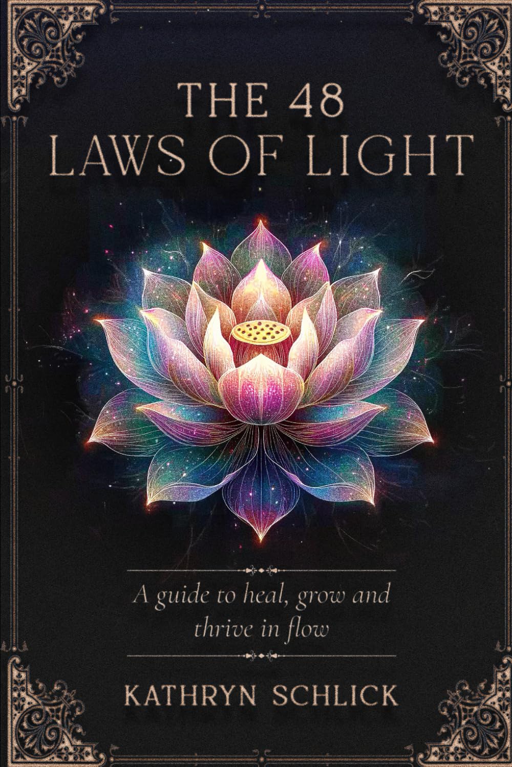 The 48 Laws of Light: A guide to heal, grow and thrive in flow