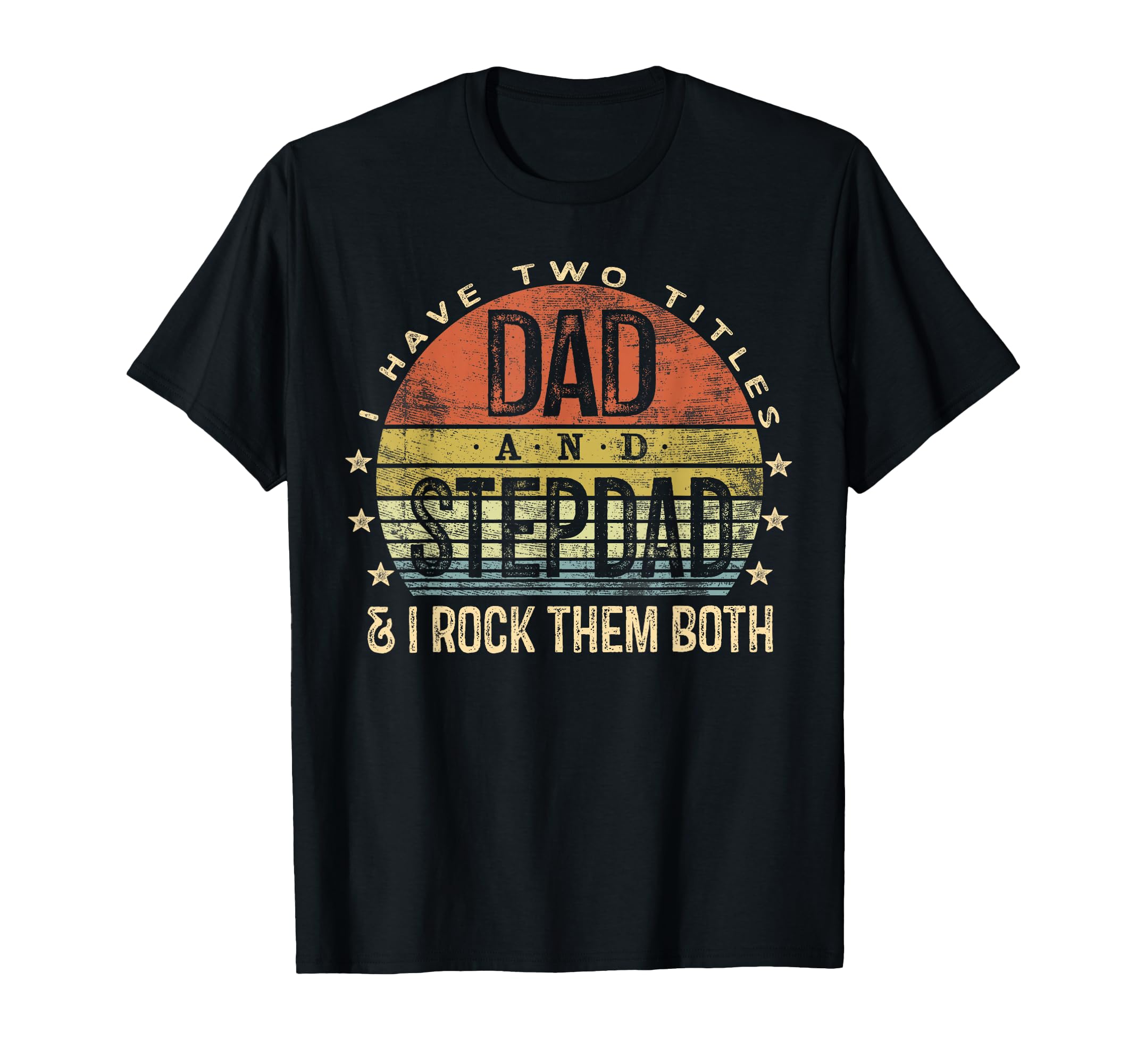 I Have Two Titles Dad And Stepdad Rock Them Both Stepfather T-Shirt