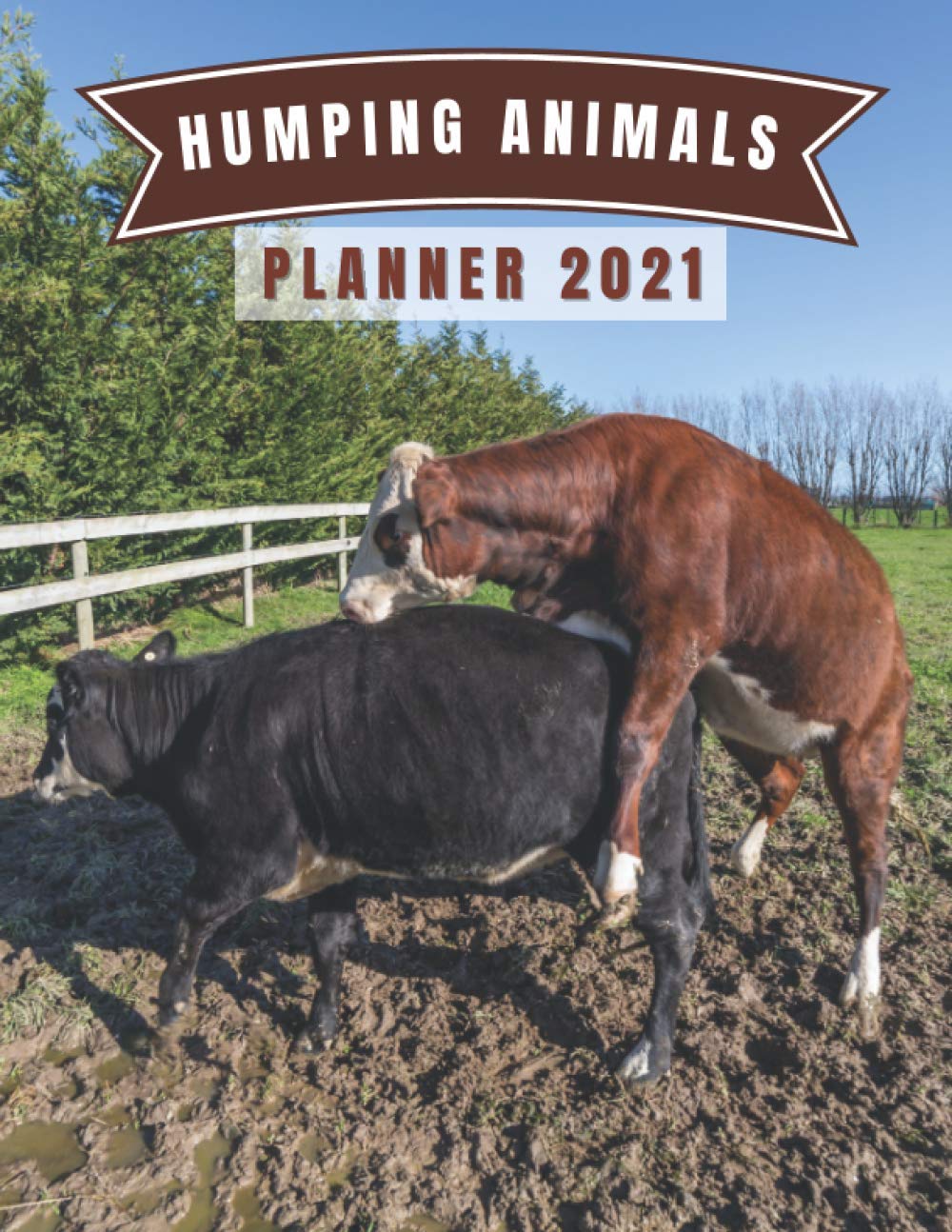 Humping Animals Planner 2021: Snarky Sexual Gag Gift for Adults, Dirty Secret Santa Gift -Naughty Calendar. Funny White Elephant Gift for Men. (Funny Gag Gifts)