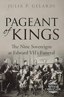 Pageant of Kings The Nine Sovereigns at Edward VIIs Funeral Royal Cavalcade