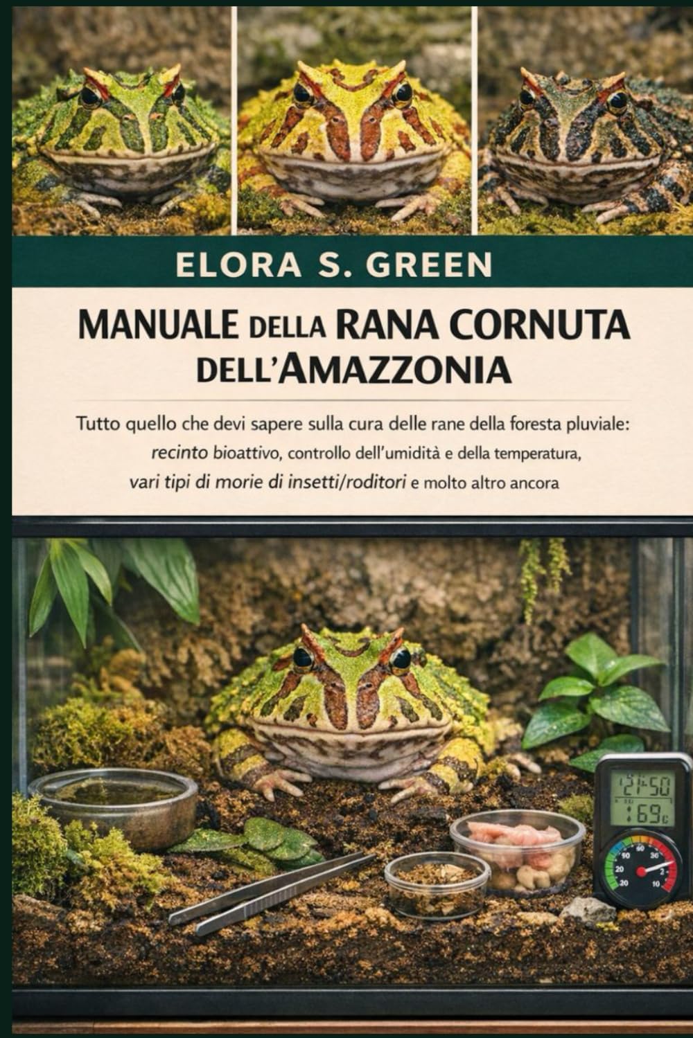 MANUALE DELLA RANA CORNUTA DELL'AMAZZONIA: Tutto quello che devi sapere sulla cura delle rane della foresta pluviale: recinto bioattivo, controllo ... di insetti/roditori e molto altro ancora