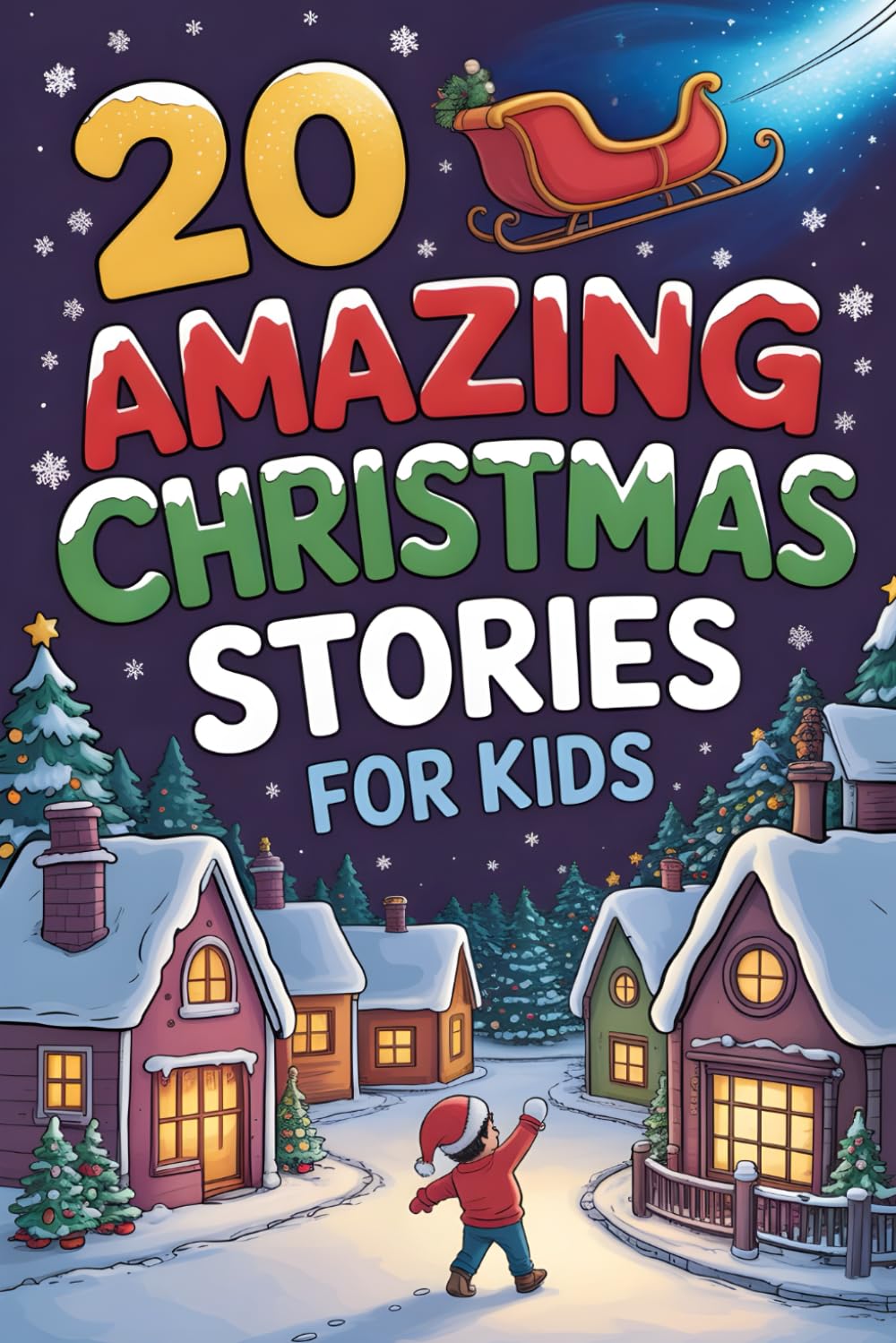 20 Amazing Christmas Stories for Kids: Magical Winter Adventures Filled with Laughter, Friendship and Joy that Shine Through Every Snowy Night