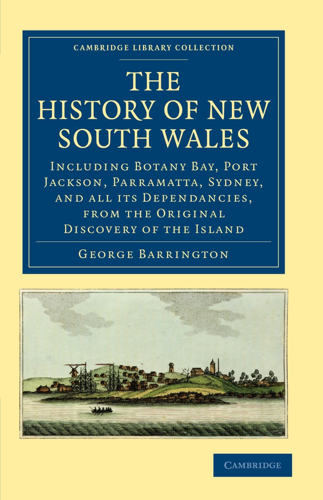 The History of New South Wales: Including Botany Bay, Port Jackson, Parramatta, Sydney, and All Its Dependancies, from the Original Discovery of the Island Paperback – 2 December 2010